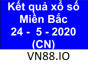 Kết quả xổ số miền Bắc 24/5/2020 như thế nào?