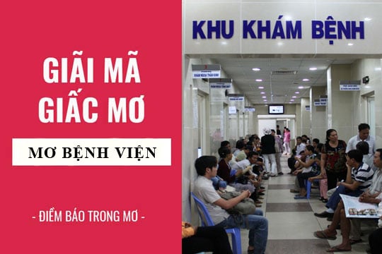 Mơ thấy đi bệnh viện báo điềm gì? Đánh số mấy may mắn?