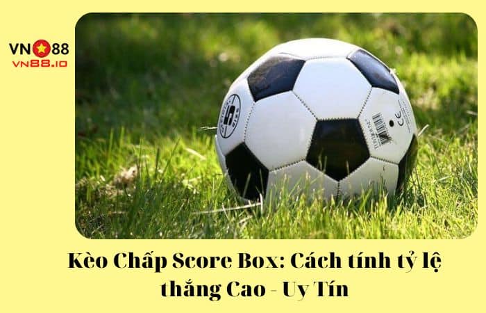 Kèo Chấp Score Box