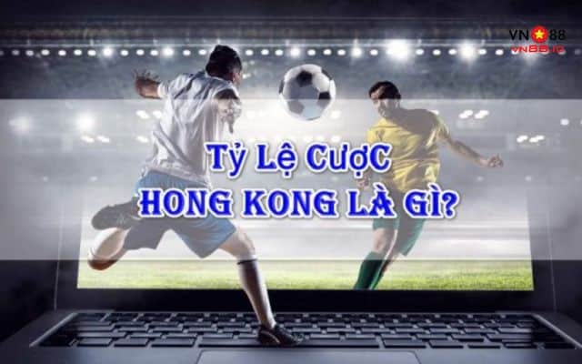 Hướng dẫn cách chơi kèo tỷ lệ Hồng Kông