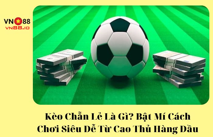 kèo chẵn lẻ là gì