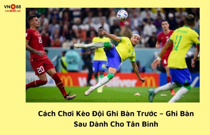 Cách chơi kèo đội ghi bàn trước – ghi bàn sau