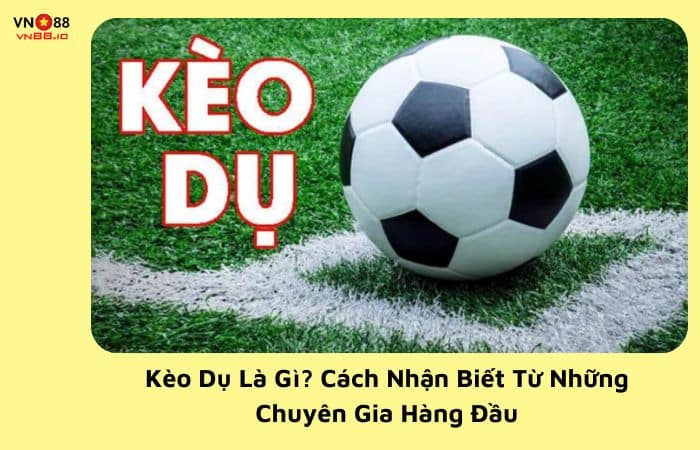 kèo dụ là gì