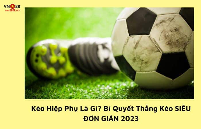 Kèo hiệp phụ là gì